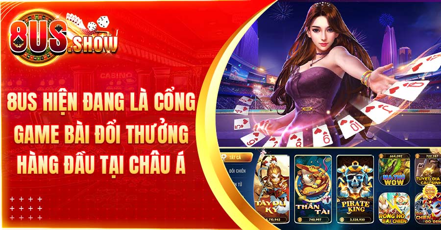 8US hiện đang là cổng game bài đổi thưởng hàng đầu tại châu Á