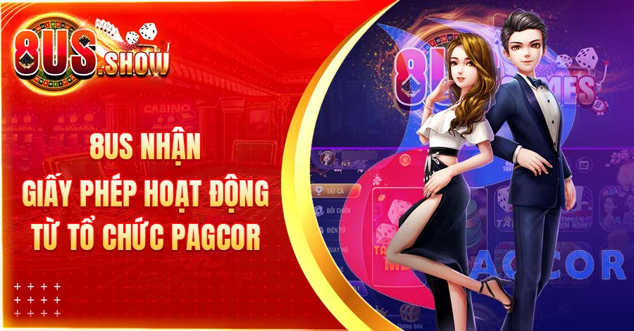 8US nhận giấy phép hoạt động từ tổ chức PAGCOR