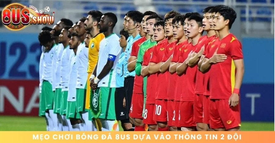 Mẹo chơi Bóng đá 8US dựa vào thông tin 2 đội tham gia