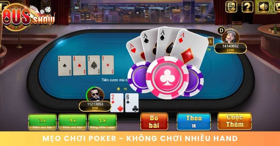 Mẹo chơi Poker 8US hiệu quả - Không chơi nhiều hand